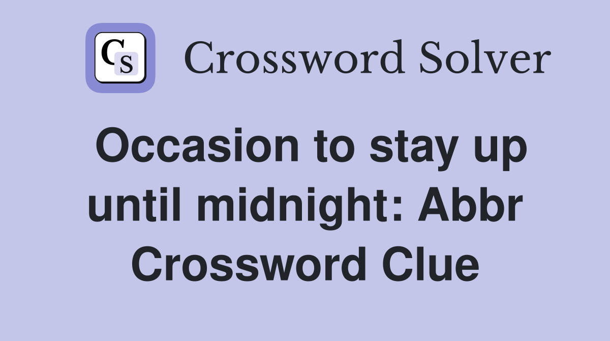 Occasion to stay up until midnight: Abbr Crossword Clue