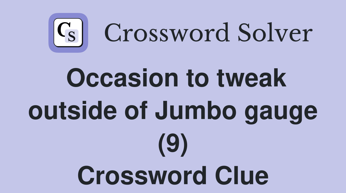Occasion to tweak outside of Jumbo gauge (9) Crossword Clue