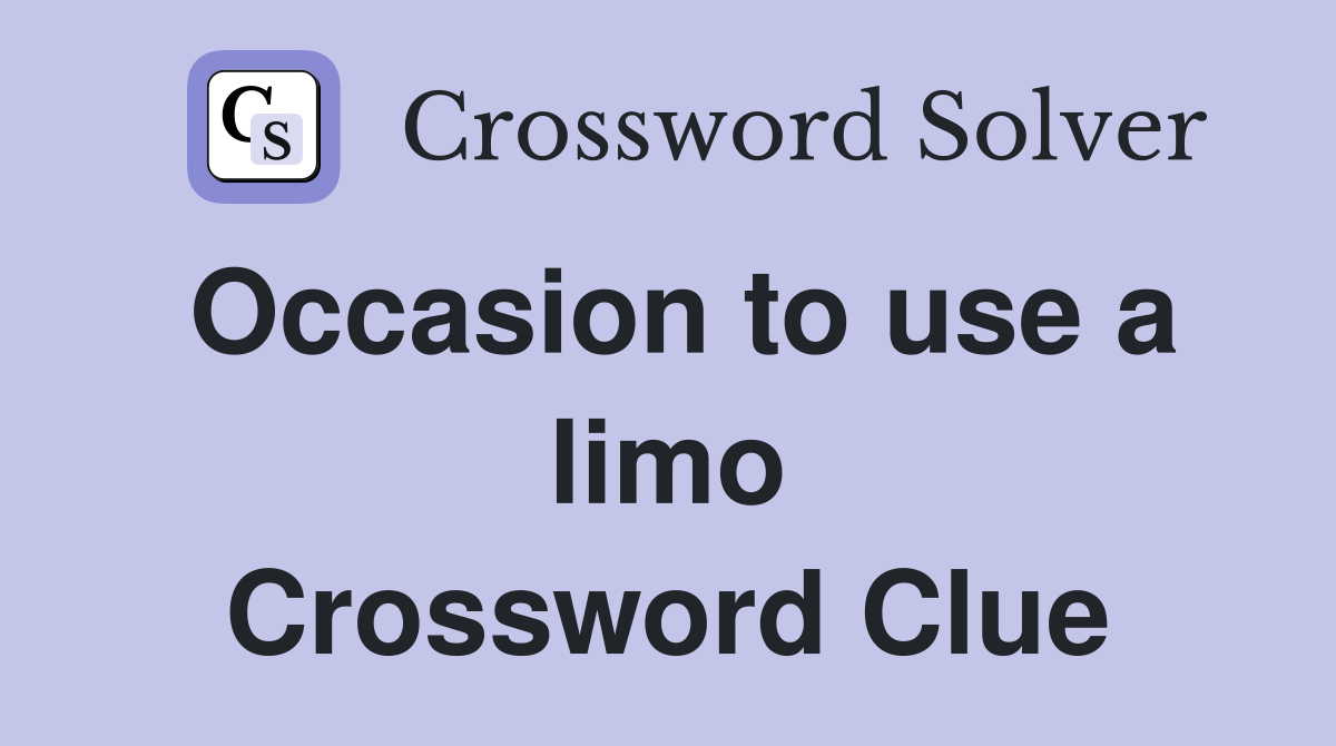 Occasion to use a limo Crossword Clue
