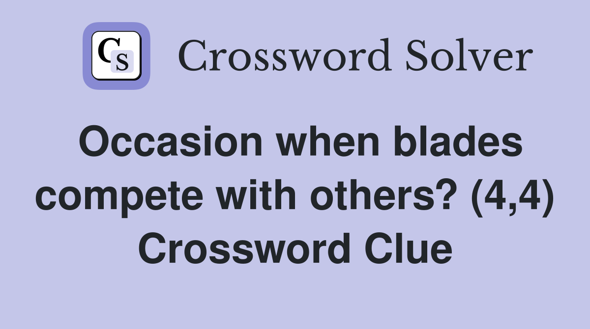 Occasion when blades compete with others? (4,4) Crossword Clue