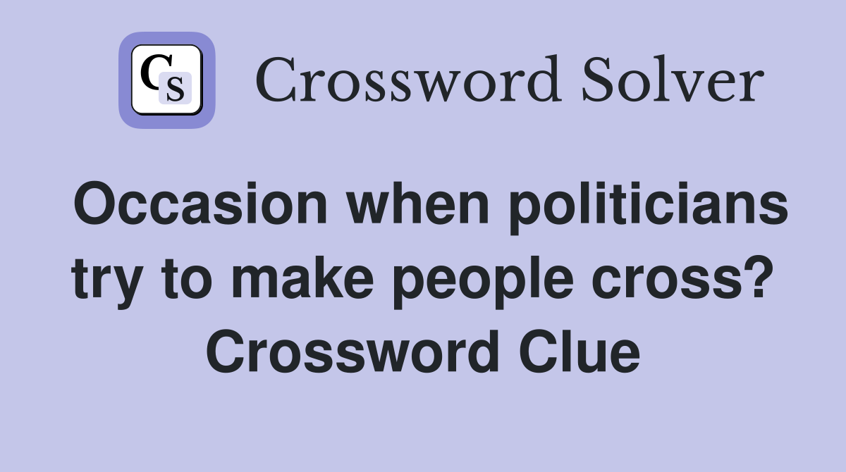 Occasion when politicians try to make people cross? Crossword Clue