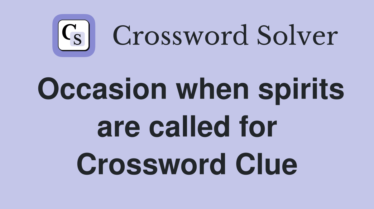 Occasion when spirits are called for Crossword Clue
