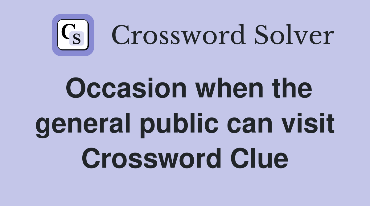 Occasion when the general public can visit Crossword Clue