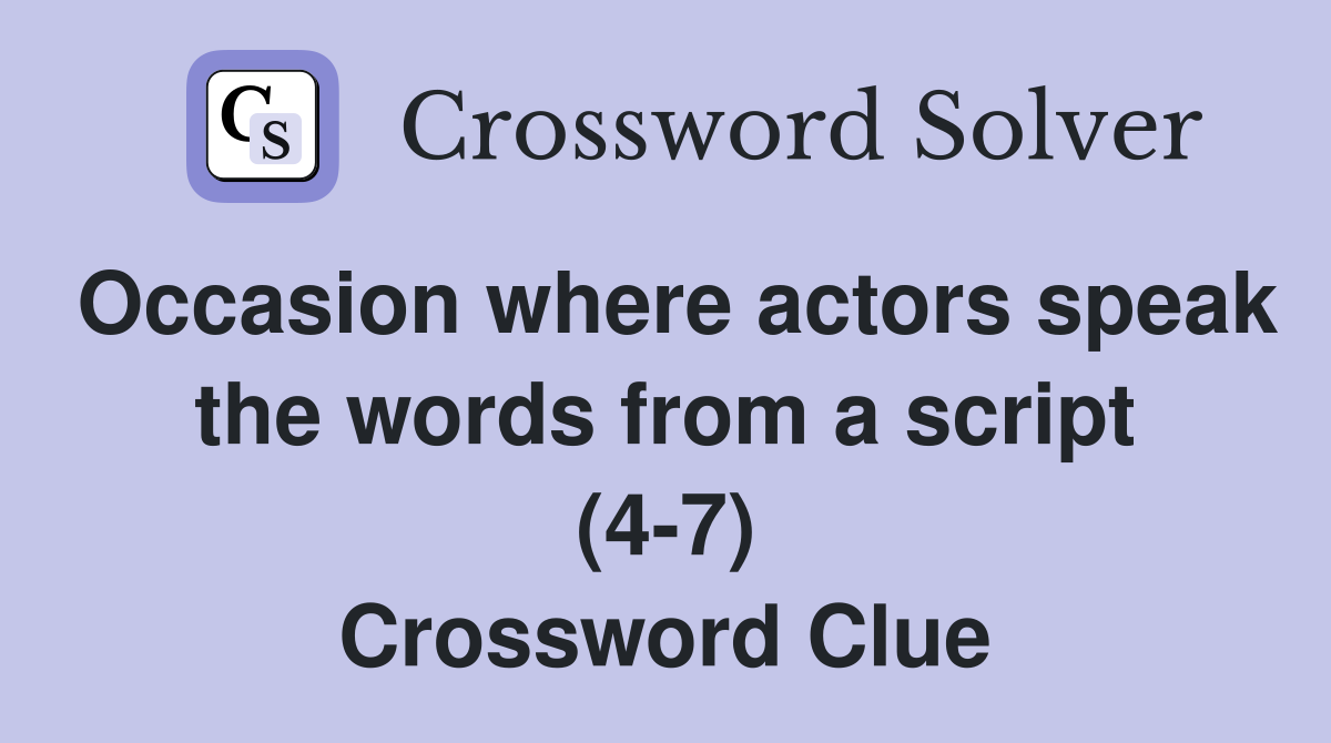 Occasion where actors speak the words from a script (4-7) Crossword Clue