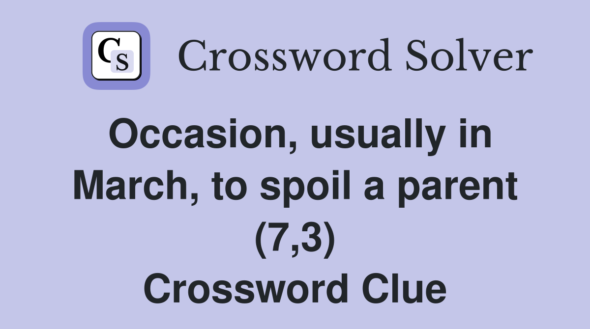 Occasion, usually in March, to spoil a parent (7,3) Crossword Clue