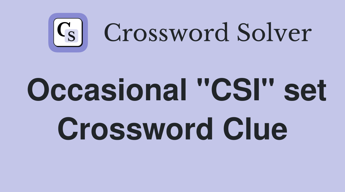 Occasional "CSI" set Crossword Clue