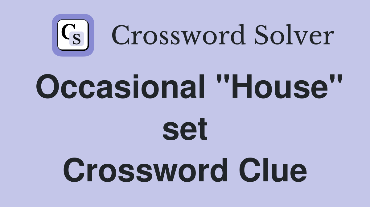Occasional "House" set Crossword Clue