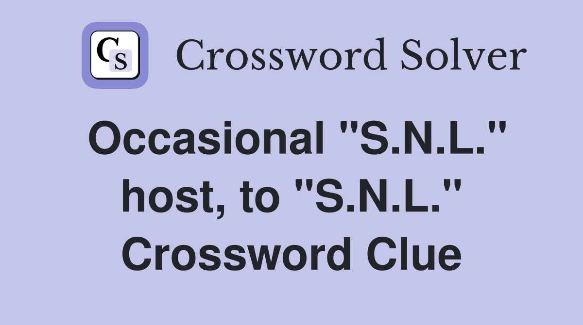 Occasional "S.N.L." host, to "S.N.L." Crossword Clue