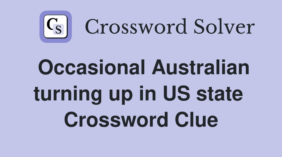Occasional Australian turning up in US state  Crossword Clue