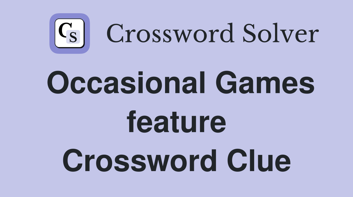 Occasional Games feature Crossword Clue