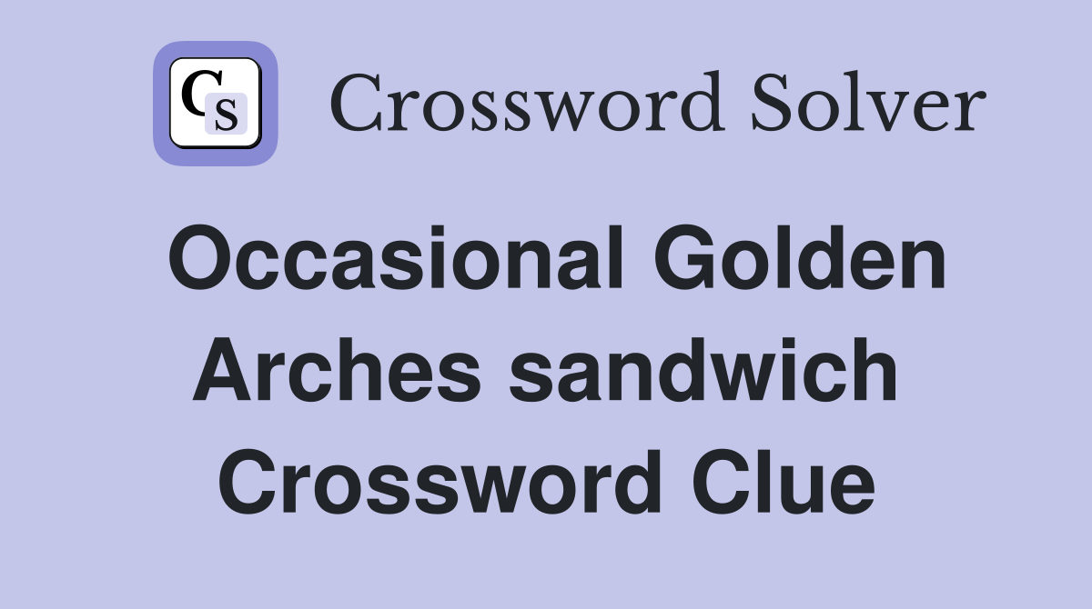 Occasional Golden Arches sandwich Crossword Clue