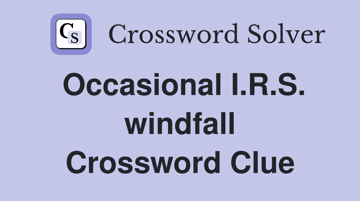 Occasional I.R.S. windfall Crossword Clue