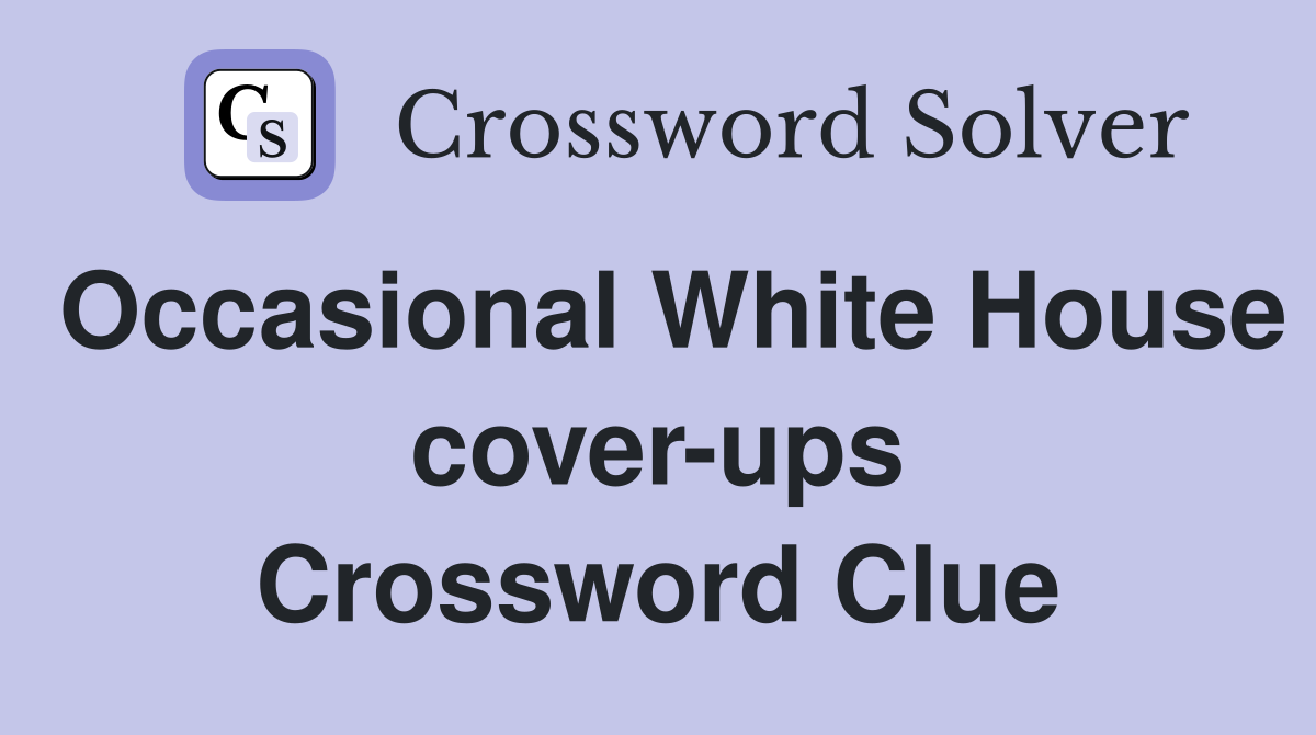 Occasional White House cover-ups Crossword Clue