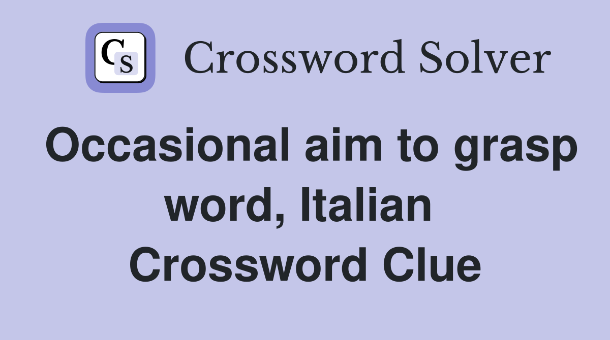 Occasional aim to grasp word, Italian  Crossword Clue