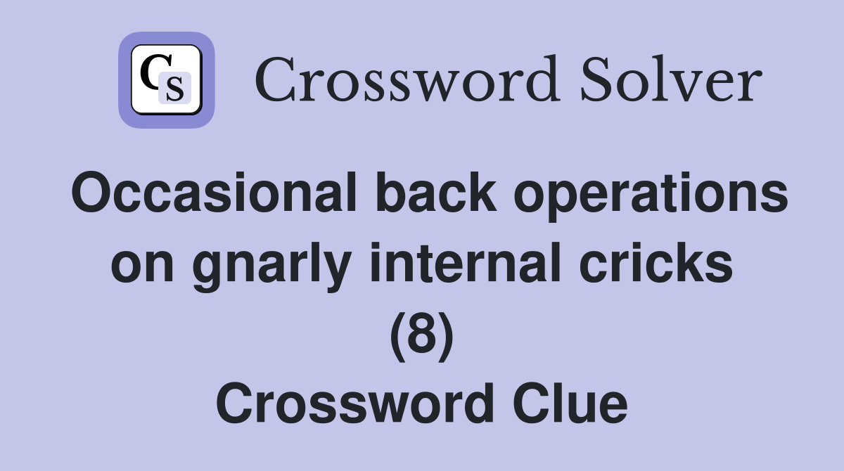 Occasional back operations on gnarly internal cricks (8) Crossword Clue