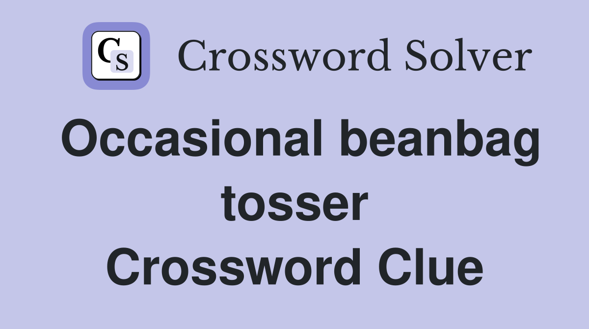 Occasional beanbag tosser Crossword Clue