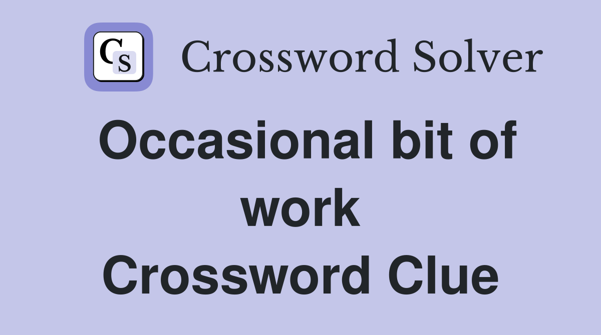 Occasional bit of work Crossword Clue