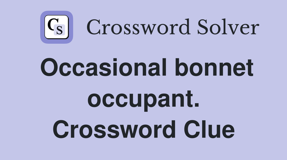 Occasional bonnet occupant. Crossword Clue