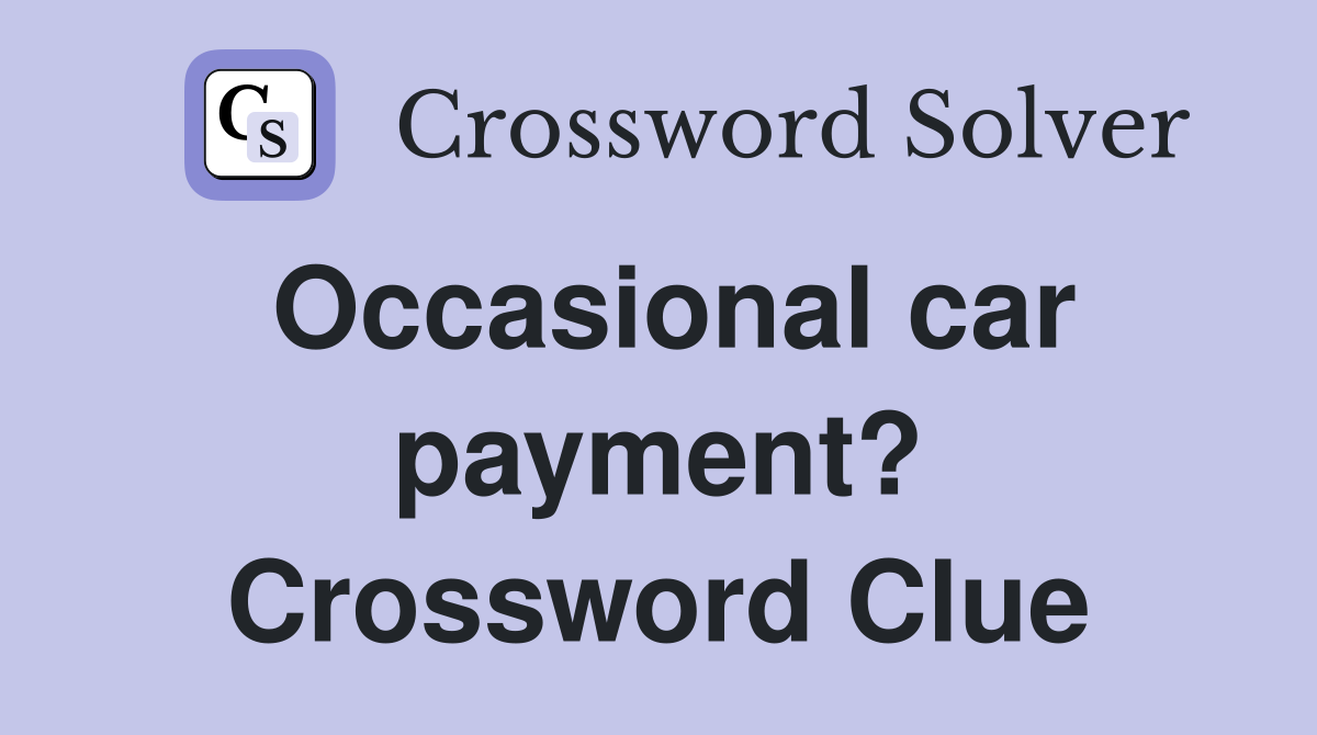 Occasional car payment? Crossword Clue