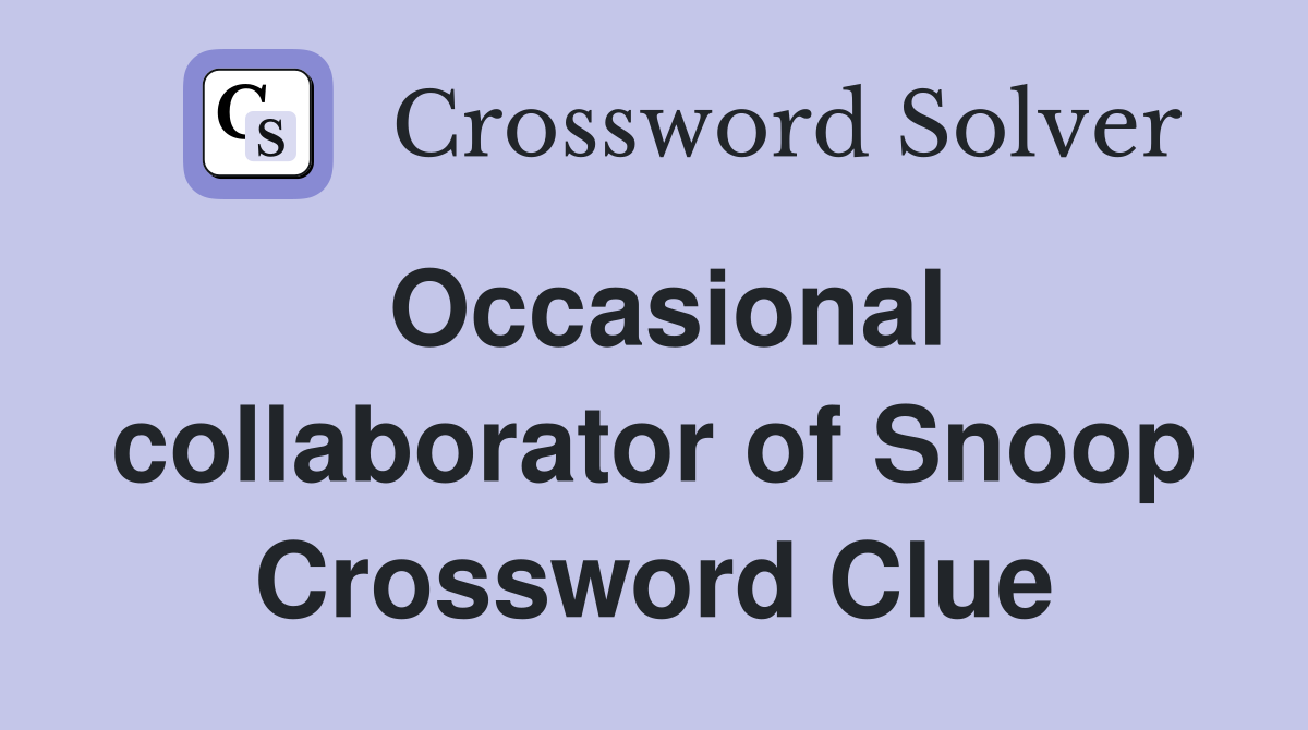 Occasional collaborator of Snoop Crossword Clue