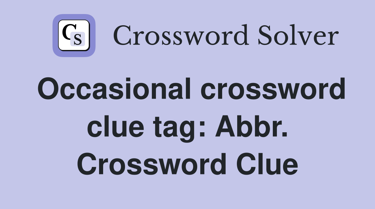 Occasional crossword clue tag: Abbr. Crossword Clue