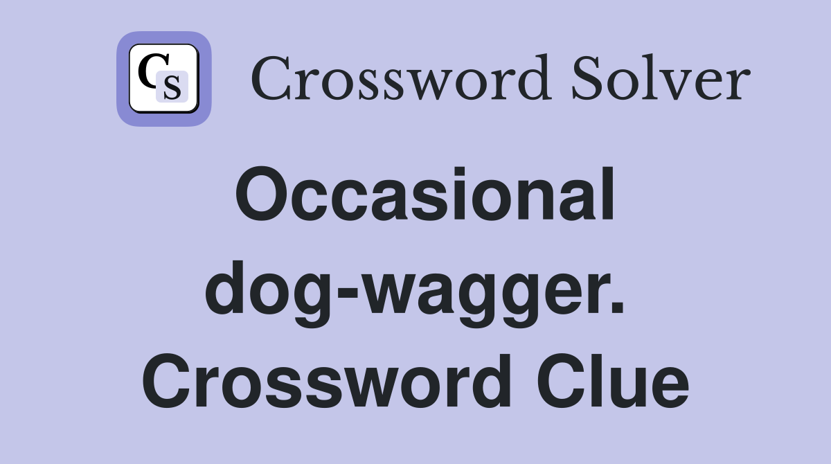 Occasional dog-wagger. Crossword Clue