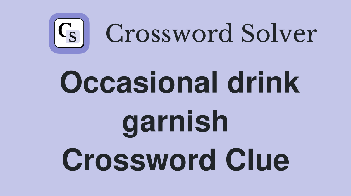 Occasional drink garnish Crossword Clue