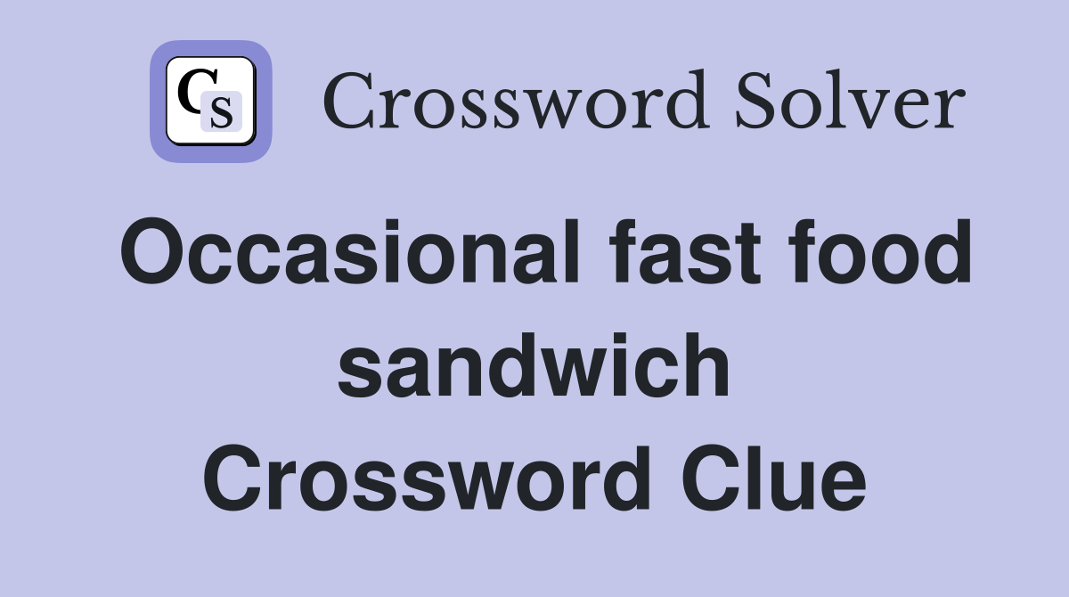 Occasional fast food sandwich Crossword Clue