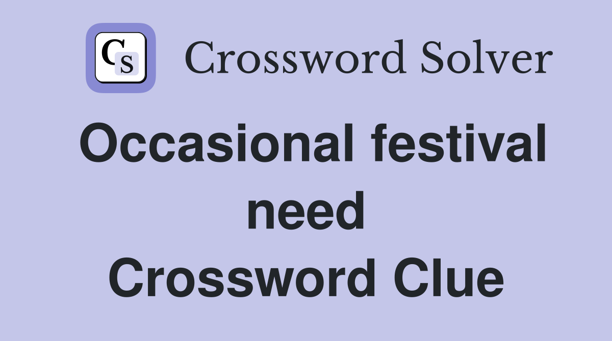 Occasional festival need Crossword Clue
