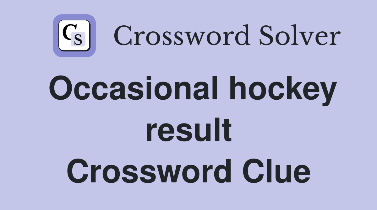 Occasional hockey result Crossword Clue