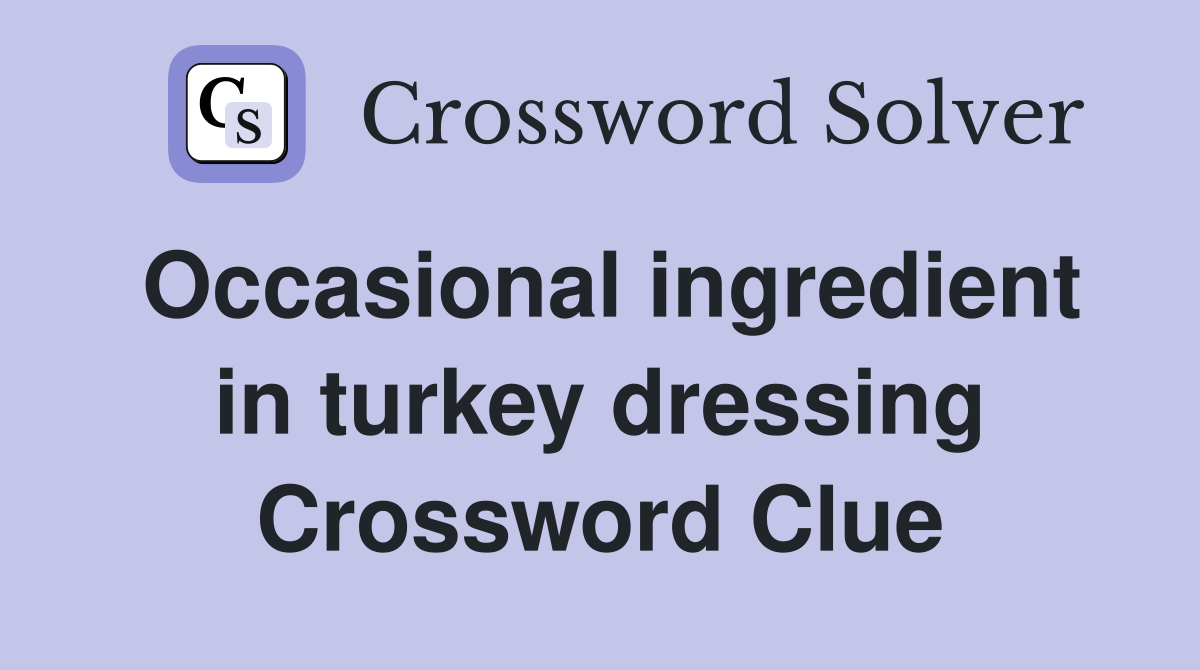 Occasional ingredient in turkey dressing Crossword Clue