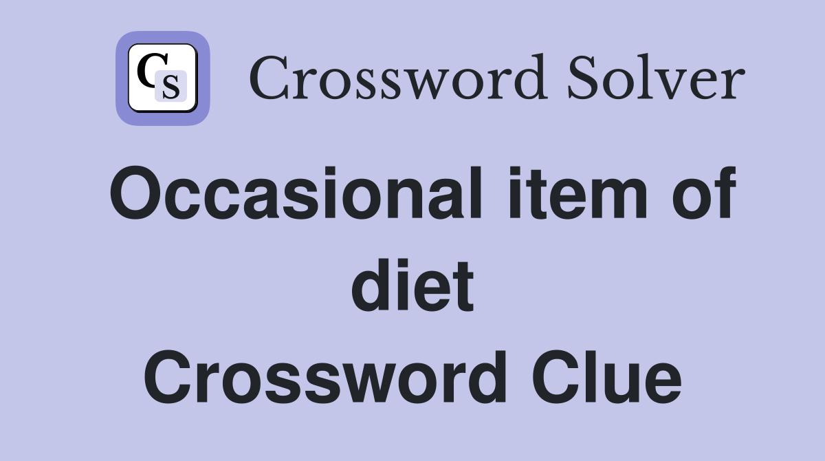 Occasional item of diet Crossword Clue
