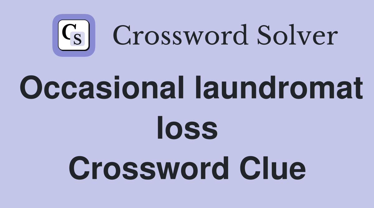 Occasional laundromat loss Crossword Clue