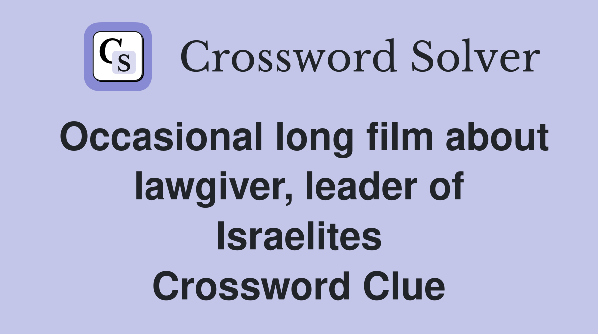 Occasional long film about lawgiver, leader of Israelites Crossword Clue