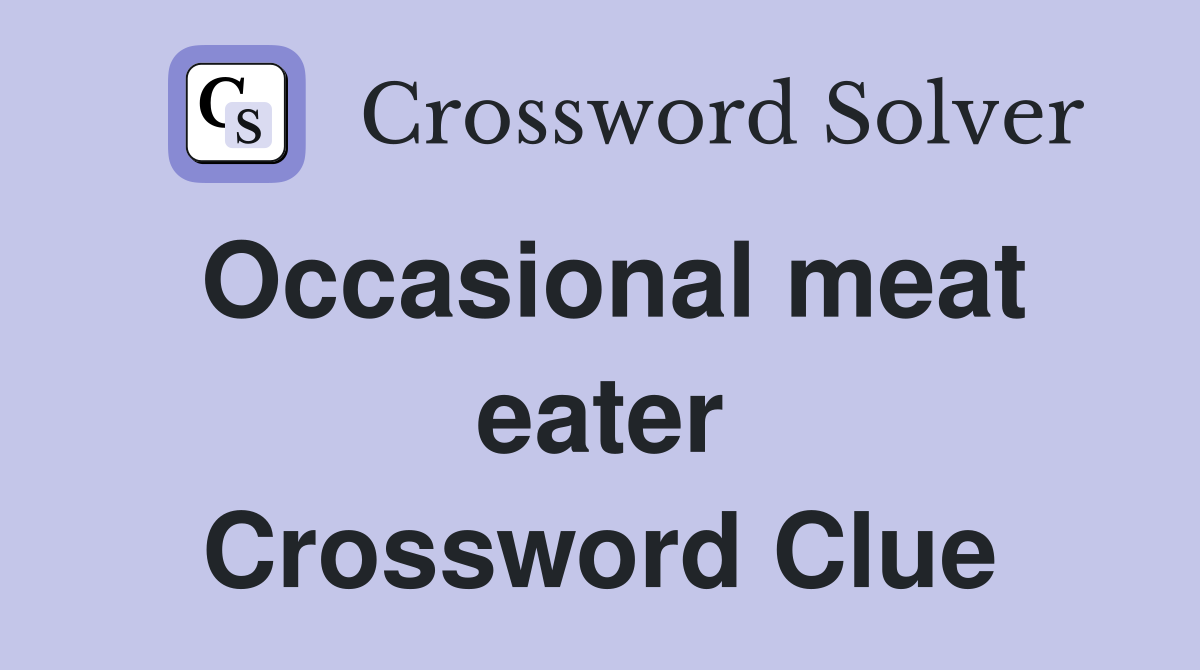 Occasional meat eater Crossword Clue