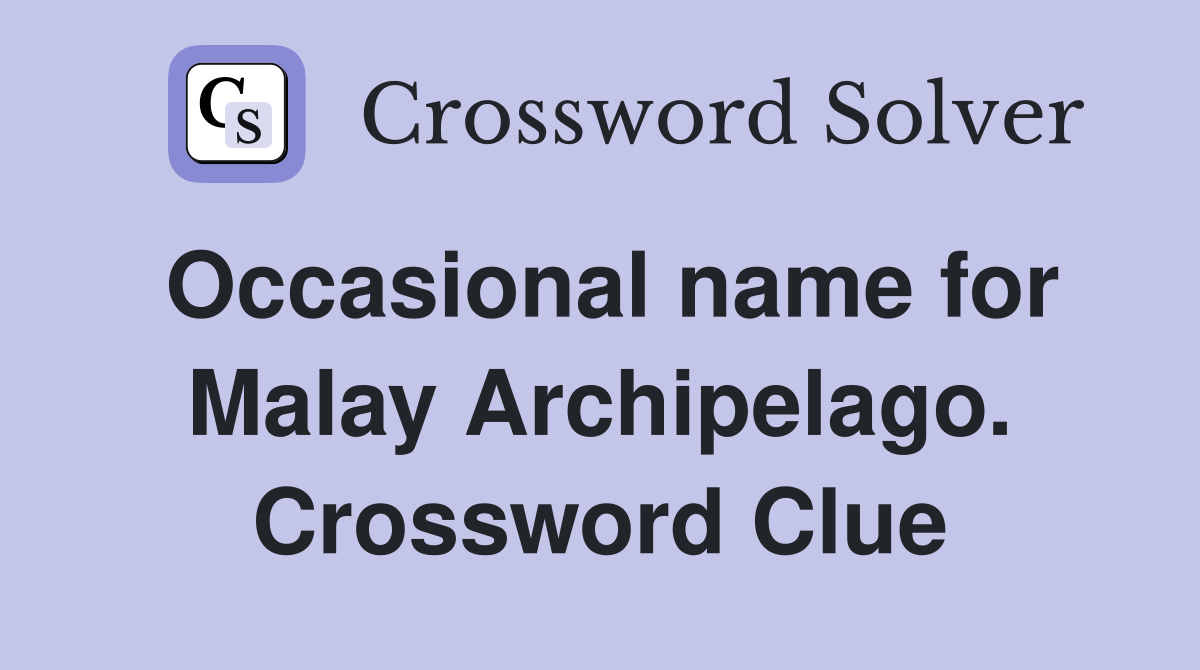 Occasional name for Malay Archipelago. Crossword Clue