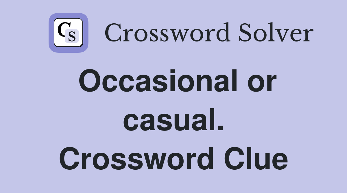 Occasional or casual. Crossword Clue