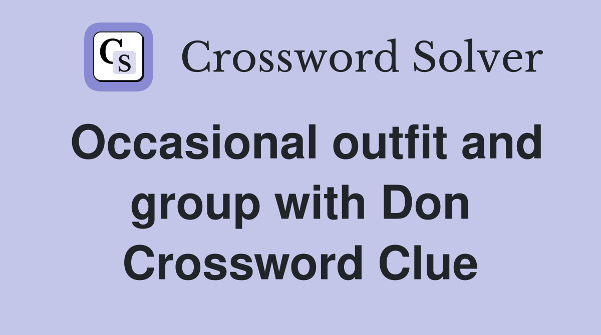 Occasional outfit and group with Don Crossword Clue