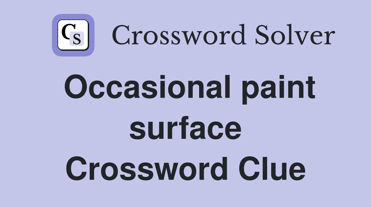 Occasional paint surface Crossword Clue