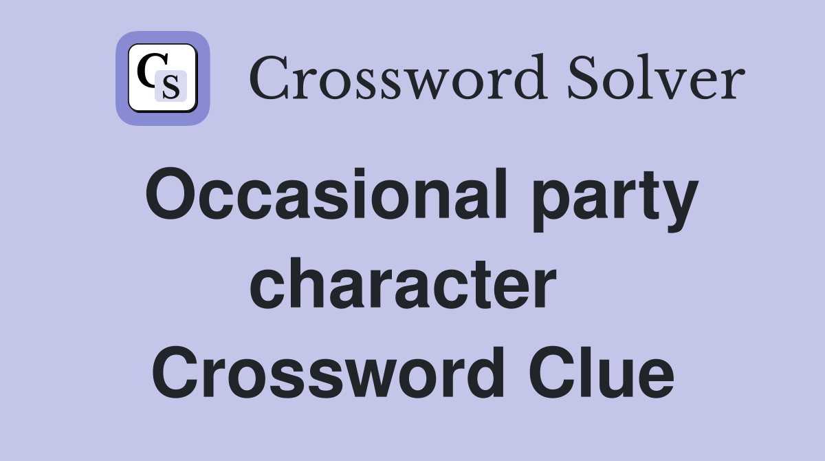 Occasional party character  Crossword Clue