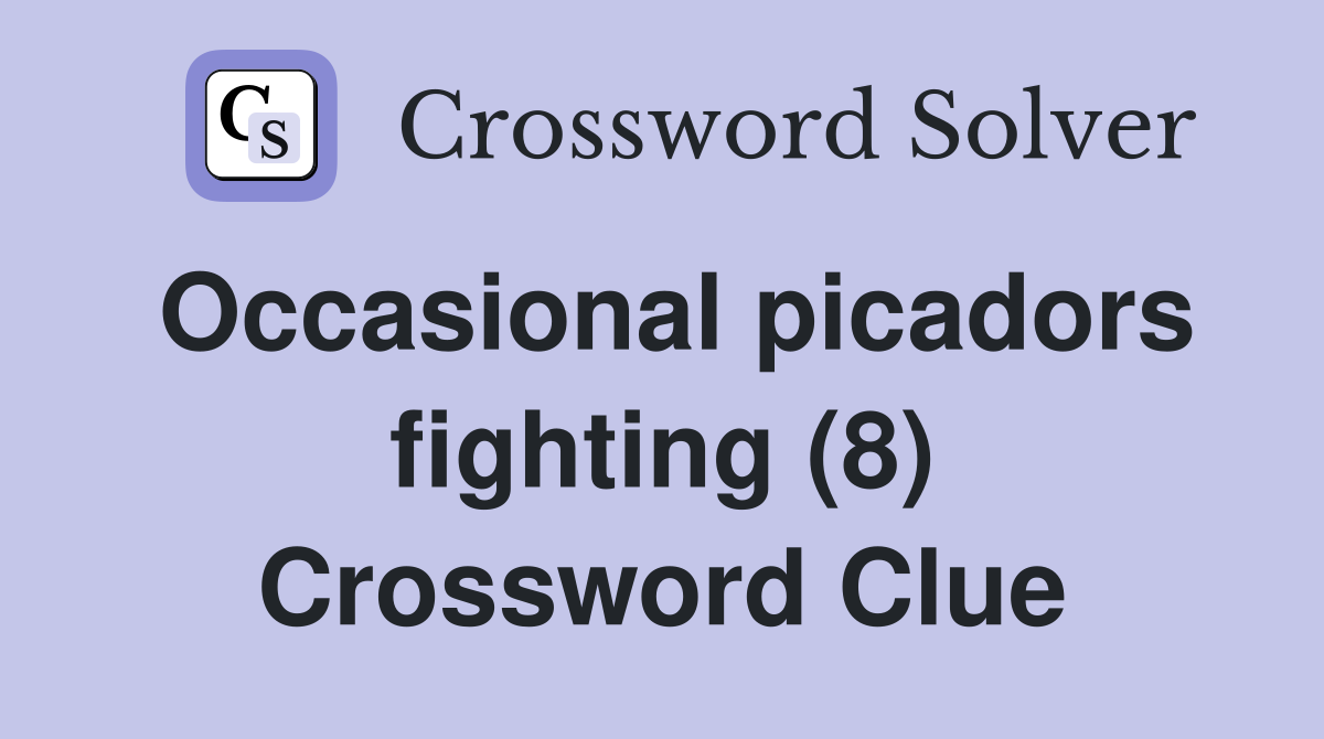 Occasional picadors fighting (8) Crossword Clue