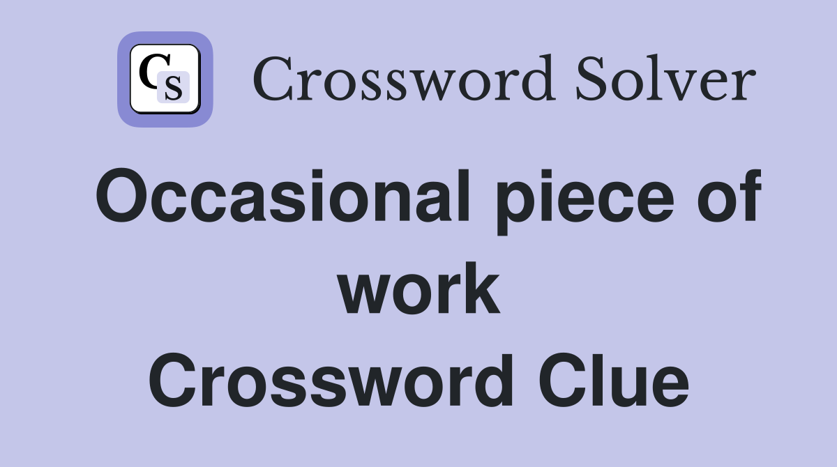 Occasional piece of work Crossword Clue