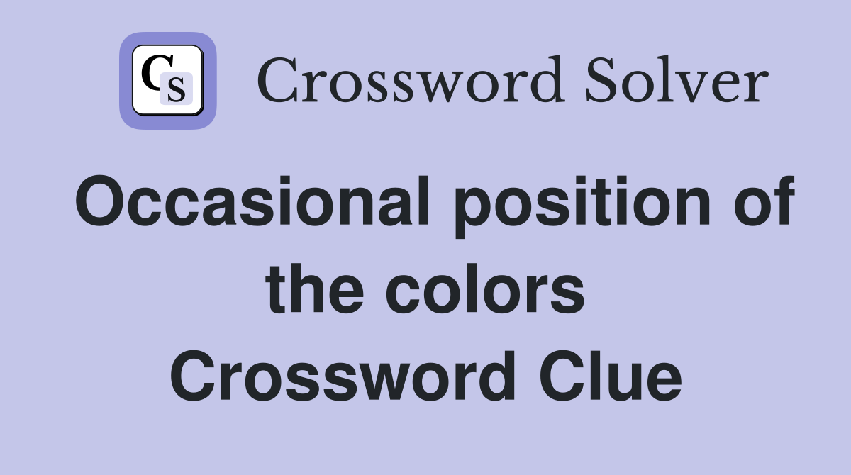 Occasional position of the colors Crossword Clue