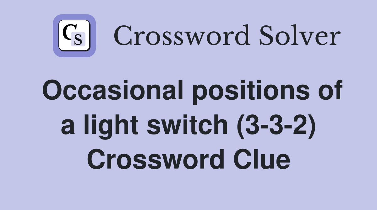 Occasional positions of a light switch (3-3-2) Crossword Clue