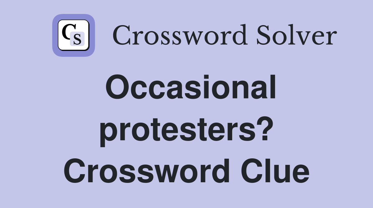Occasional protesters? Crossword Clue