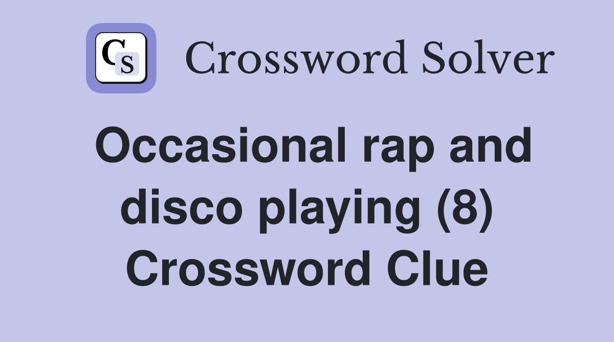 Occasional rap and disco playing (8) Crossword Clue