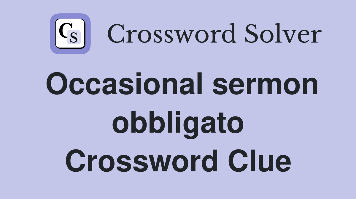 Occasional sermon obbligato Crossword Clue