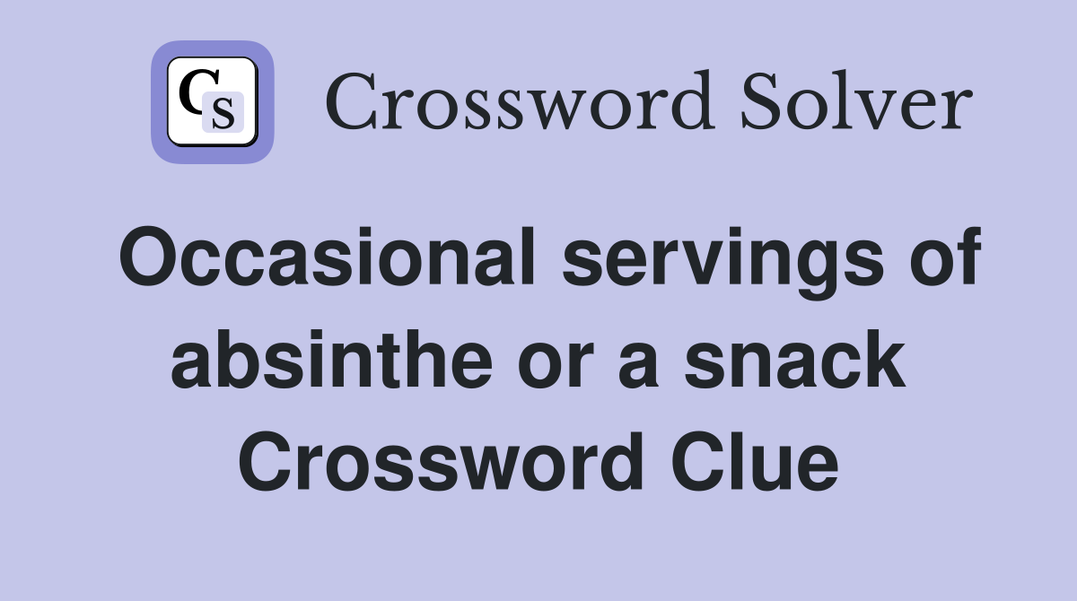 Occasional servings of absinthe or a snack Crossword Clue