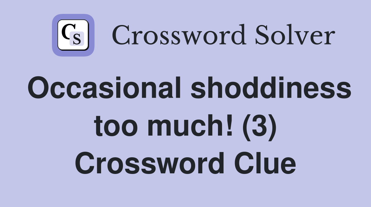Occasional shoddiness too much! (3) Crossword Clue
