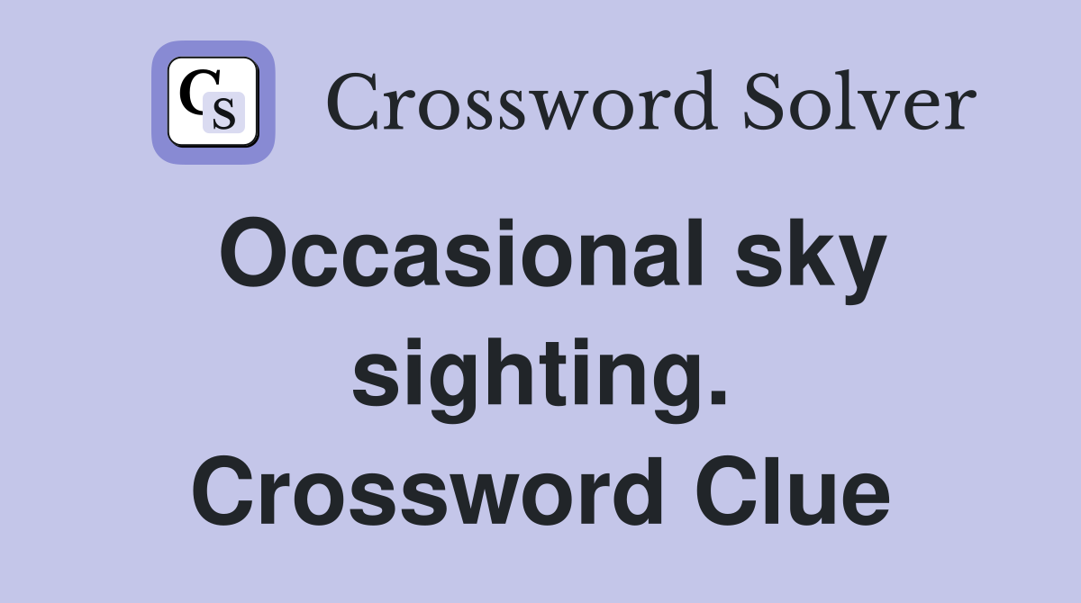 Occasional sky sighting. Crossword Clue